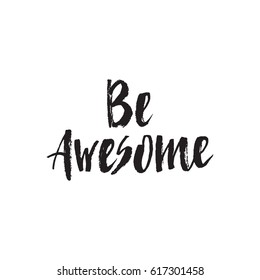 Handdrawn lettering of a phrase Be awesome. Unique typography poster or apparel design. Motivational t-shirt design. Vector art isolated on background. Inspirational quote.