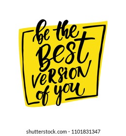 Handdrawn lettering of a phrase Be the best version of you. Unique typography poster or apparel design. Vector art isolated on background. Inspirational quote. 