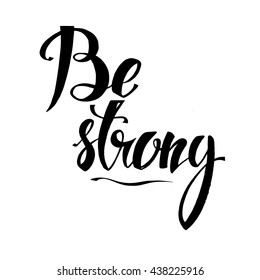 Handdrawn lettering of a phrase Be Strong. Unique typography poster or apparel design. Motivational t-shirt design. Vector art isolated on background. Inspirational quote.