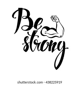 Handdrawn lettering of a phrase Be Strong. Unique typography poster or apparel design. Motivational t-shirt design. Vector art isolated on background. Inspirational quote.
