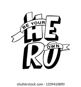 Handdrawn lettering of a phrase BE YOUR OWN HERO. Unique typography poster or apparel design. Vector art isolated on background. Inspirational quote. 