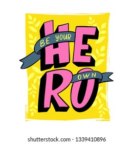 Handdrawn lettering of a phrase BE YOUR OWN HERO. Unique typography poster or apparel design. Vector art isolated on background. Inspirational quote. 