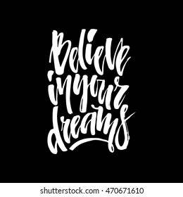 Handdrawn lettering of a phrase Believe in your dreams. Unique typography poster or apparel design. Vector art isolated on background. Inspirational quote.