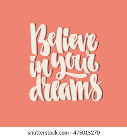 Handdrawn lettering of a phrase Believe in your dreams. Unique typography poster or apparel design. Vector art isolated on background. Inspirational quote.