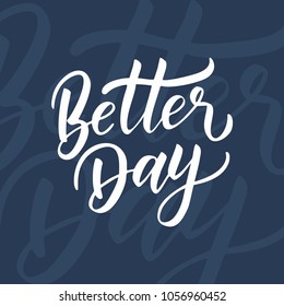 Handdrawn lettering of a phrase Better DAY. Unique typography poster or apparel design. Vector art isolated on background. Inspirational quote