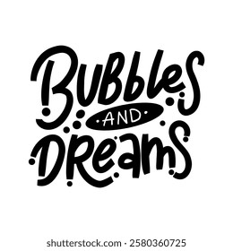 Hand-drawn lettering with the phrase "Bubble and dreams" in bold, playful style. Perfect for beverage branding, posters, and trendy merchandise.