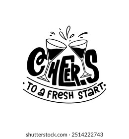 Hand-drawn lettering with the phrase "Cheers to a Fresh Start" featuring two clinking glasses, symbolizing celebration and new beginnings. Perfect for New Year’s designs, greeting cards, and event inv