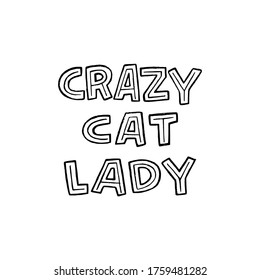 Handdrawn lettering phrase Crazy Cat Lady written by capital letters. Unique font funny expression about odd person hosting and caring about many pets. Humorous saying for creative sign, t shirt print