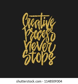 Handdrawn lettering of a phrase Creative Process Never Stops. Unique typography poster or apparel design. Motivational t-shirt design. Vector art isolated on background. Inspirational quote.