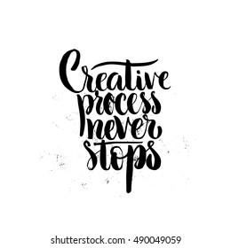 Handdrawn lettering of a phrase Creative Process Never Stops. Unique typography poster or apparel design. Motivational t-shirt design. Vector art isolated on background. Inspirational quote.