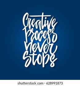 Handdrawn lettering of a phrase Creative Process Never Stops. Unique typography poster or apparel design. Motivational t-shirt design. Vector art isolated on background. Inspirational quote.