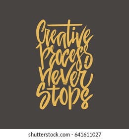 Handdrawn lettering of a phrase Creative Process Never Stops. Unique typography poster or apparel design. Motivational t-shirt design. Vector art isolated on background. Inspirational quote.