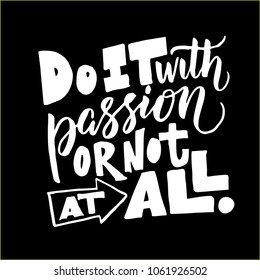 Handdrawn lettering of a phrase "DO IT WITH PASSION OR NOT AT ALL". Unique typography poster or apparel design. Vector art isolated on background. Inspirational quote