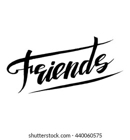Handdrawn lettering of a phrase Friends. Unique typography poster or apparel design. Motivational t-shirt design. Vector art isolated on background. Inspirational quote.
