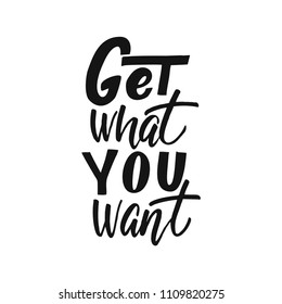 Handdrawn lettering of a phrase Get what you want. Unique typography poster or apparel design. Vector art isolated on background. Inspirational quote