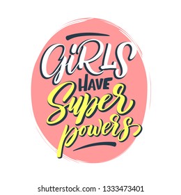 Handdrawn lettering of a phrase GIRLS HAVE SUPERPOWERS. Unique typography poster or apparel design. Vector art isolated on background. Inspirational quote. 
