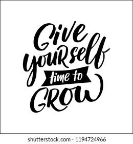 Handdrawn lettering of a phrase GIVE YOURSELF TIME TO GROW. Unique typography poster or apparel design. Vector art isolated on background. Inspirational quote. 