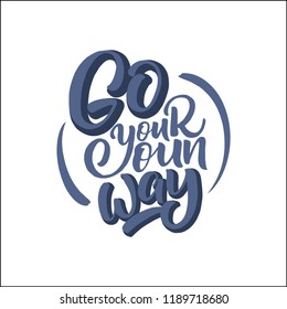 Handdrawn lettering of a phrase Go your oun way. Unique typography poster or apparel design. Vector art isolated on background. Inspirational quote. 