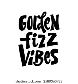 Hand-drawn lettering with the phrase "Golden Fizz Vibes" in bold, playful style. Perfect for beverage branding, posters, and trendy merchandise.