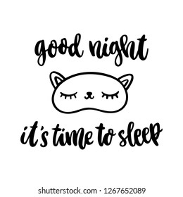 Handdrawn lettering phrase: Good night it's time to sleep, in a trendy calligraphic style. Sleeping mask cat with eyelashes. It can be used for card, mug, brochures, poster, t-shirts, phone case etc. 