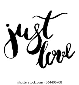 Handdrawn lettering of a phrase Just love. Unique typography poster or apparel design. Modern brush calligraphy. Vector art isolated on background. Valentine typography quote.