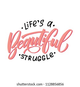 Handdrawn lettering of a phrase Life's a beautiful struggle. Unique typography poster or apparel design. Vector art isolated on background. Inspirational quote. 