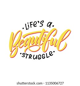 Handdrawn lettering of a phrase Life's a beautiful struggle. Unique typography poster or apparel design. Vector art isolated on background. Inspirational quote. 