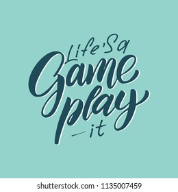 Handdrawn lettering of a phrase Life's a Game Play it. Unique typography poster or apparel design. Vector art isolated on background. Inspirational quote. 