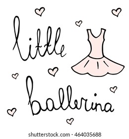 Handdrawn lettering of a phrase little ballerina with leotard, skirt and hearts. Unique typography poster or apparel design. Cute t-shirt design. Vector art isolated on background.