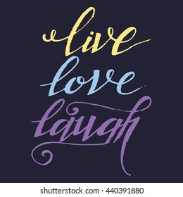 Handdrawn lettering of a phrase Live Love Laugh. Unique typography poster or apparel design. Motivational t-shirt design. Vector art isolated on background. Inspirational quote. Vector illustration.