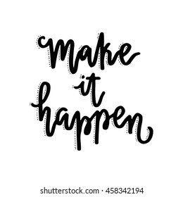 Handdrawn lettering of a phrase Make It Happen. Unique typography poster or apparel design. Motivational t-shirt design. Vector art isolated on background. Inspirational quote.