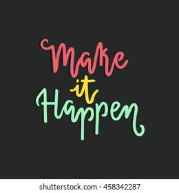 Handdrawn lettering of a phrase Make It Happen. Unique typography poster or apparel design. Motivational t-shirt design. Vector art isolated on background. Inspirational quote.