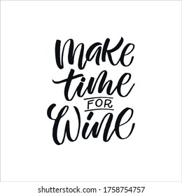 Handdrawn lettering of a phrase Make time for WINE. Unique typography poster or apparel design. Vector art isolated on background. Inspirational quote. 
