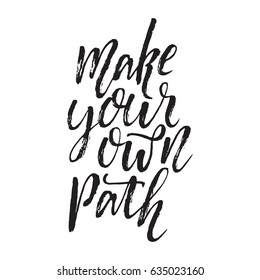 Handdrawn lettering of a phrase Make your own path. Unique typography poster or apparel design. Motivational t-shirt design. Vector art isolated on background. Inspirational quote.