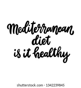 Hand-drawn lettering phrase: Mediterranean diet is it healthy. In a trendy calligraphic style. Vector Image. It can be used for card, brochures, poster etc.