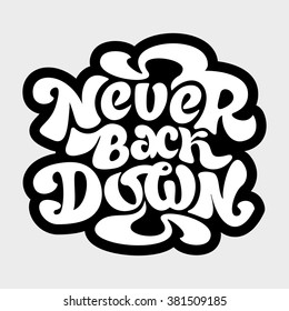 Handdrawn lettering of a phrase Never Back Down. Unique typography poster or apparel design. Motivational t-shirt design. Vector art isolated on background. Inspirational quote.