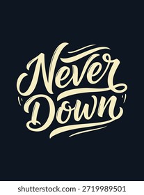 Letras desenhadas à mão com a frase Never Down em uma fonte de script elegante, transmitindo uma mensagem de resiliência e determinação.