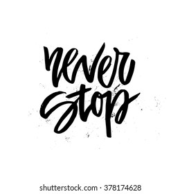 Handdrawn lettering of a phrase Never Stop. Unique typography poster or apparel design. Motivational t-shirt design. Vector art isolated on background. Inspirational quote.