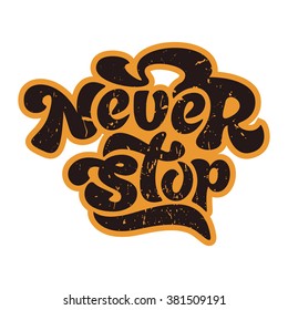 Handdrawn lettering of a phrase Never Stop. Unique typography poster or apparel design. Motivational t-shirt design. Vector art isolated on background. Inspirational quote.