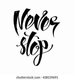 Handdrawn lettering of a phrase Never Stop. Unique typography poster or apparel design. Motivational t-shirt design. Vector art isolated on background. Inspirational quote.