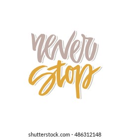 Handdrawn lettering of a phrase Never Stop. Unique typography poster or apparel design. Motivational t-shirt design. Vector art isolated on background. Inspirational quote.