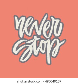 Handdrawn lettering of a phrase Never Stop. Unique typography poster or apparel design. Motivational t-shirt design. Vector art isolated on background. Inspirational quote.