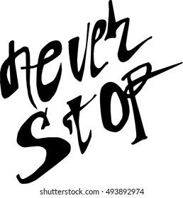 Handdrawn lettering of a phrase Never stop.  Modern brush calligraphy. Inspirational quote.