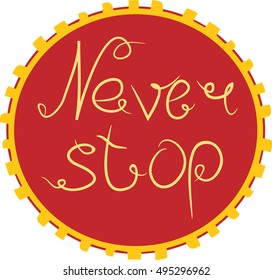 Handdrawn lettering of a phrase Never Stop. Unique typography poster or apparel design. Motivational t-shirt design. Vector art isolated on background. Inspirational quote
