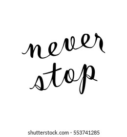 Handdrawn lettering of a phrase Never Stop. Unique typography poster or apparel design. Motivational t-shirt design. Vector art isolated on background. Inspirational quote.