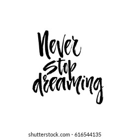 Handdrawn lettering of a phrase never stop dreaming. Unique typography poster or apparel design. Motivational t-shirt design. Isolated vector art.
