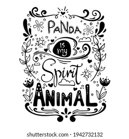 Hand-drawn lettering phrase: Panda is my spirit animal. Black doodle vector illustration isolated at white background. Inspirational quote.