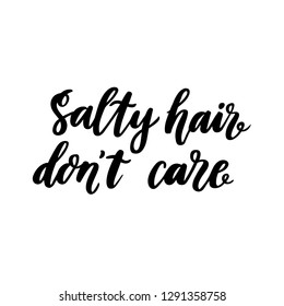 Hand-drawn lettering phrase: Salty hair don't care. In a trendy calligraphic style. It can be used for greeting card, mug, brochures, poster, label, sticker etc.