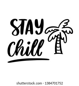 Hand-drawn lettering phrase: Stay chill, with palm tree silhouette. In a trendy calligraphic style. It can be used for card, brochures, poster, flyer, t-shirt, promotional materials.