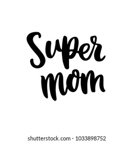 Hand-drawn Lettering Phrase: Super Mom, For Holiday Mother Day.  It Can Be Used For Greeting Card, Mug, Brochures, Poster, Label, Sticker Etc.